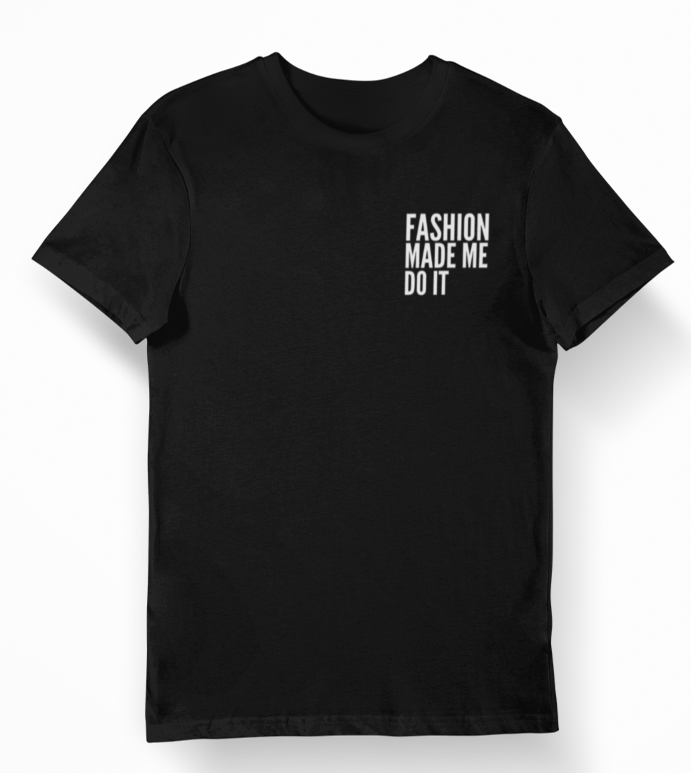 Fashion Made Me Do It Unisex Tee BLACK