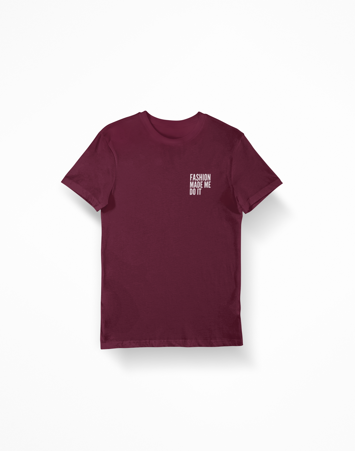 Fashion Made Me Do It Unisex Tee MAROON/WHITE