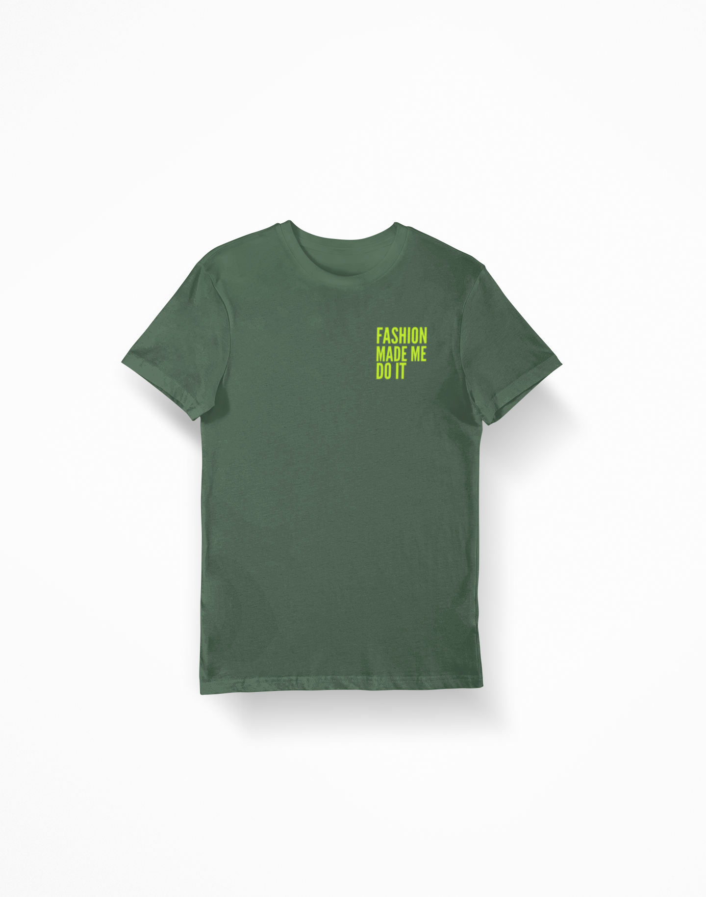 Fashion Made Me Do It Unisex Tee ARMY GREEN